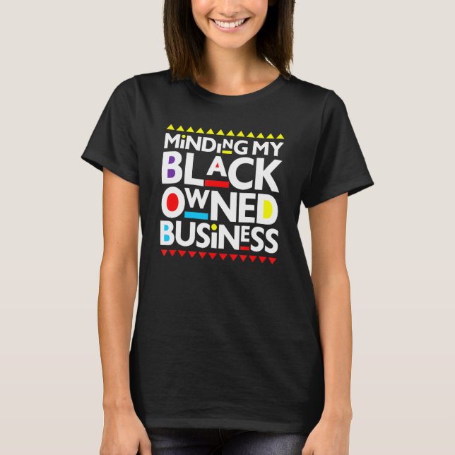 Minding My Black Owned Business African History Mo T-Shirt (Front)