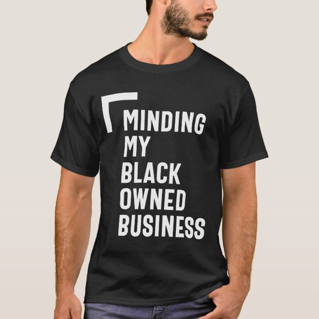 Minding My Black Owned Business Shirt Entrepreneur (Front)