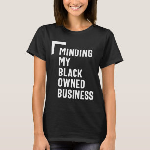 Minding My Black Owned Business Shirt Entrepreneur