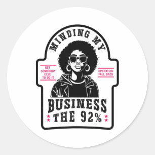 Minding My Business 92 Percent Black Woman History Classic Round Sticker