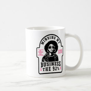 Minding My Business 92 Percent Black Woman History Coffee Mug