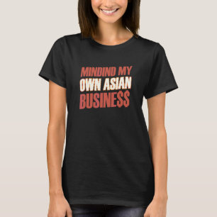 Minding My Own Asian Business  Business Owner T-Shirt