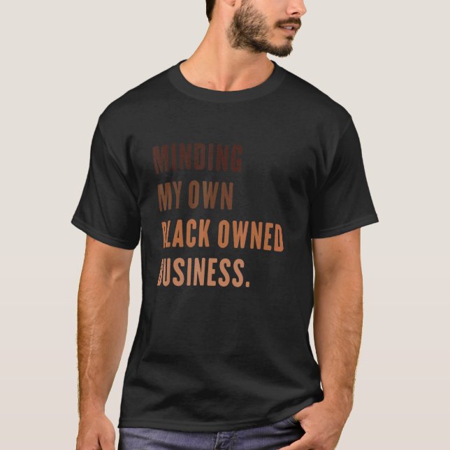Minding My Own Black Owned Business Black Entrepre T-Shirt (Front)
