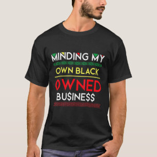 Minding My Own Black Owned Business Money Entrepre T-Shirt