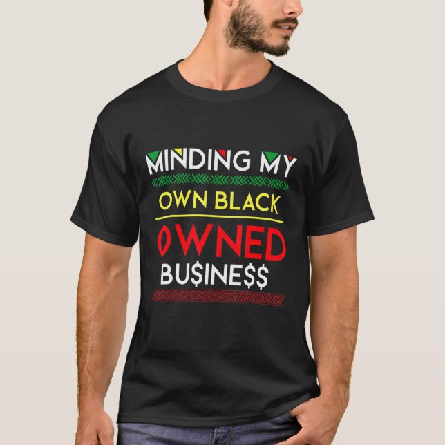 Minding My Own Black Owned Business Money Entrepre T-Shirt (Front)