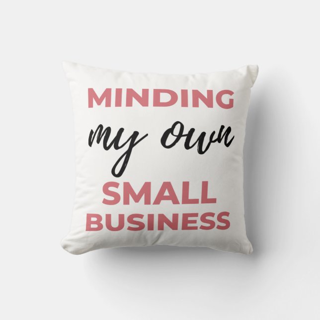 Minding My Own Small Business 2 Cushion (Front)