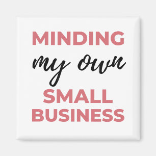 Minding My Own Small Business 2 Magnet