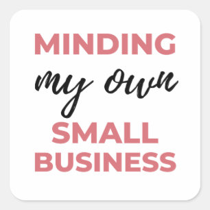 Minding My Own Small Business 2 Square Sticker