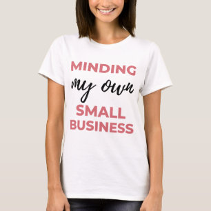 Minding My Own Small Business 2 T-Shirt