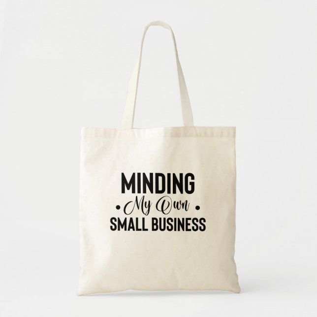 Minding My Own Small Business Funny Entrepreneur Tote Bag (Front)