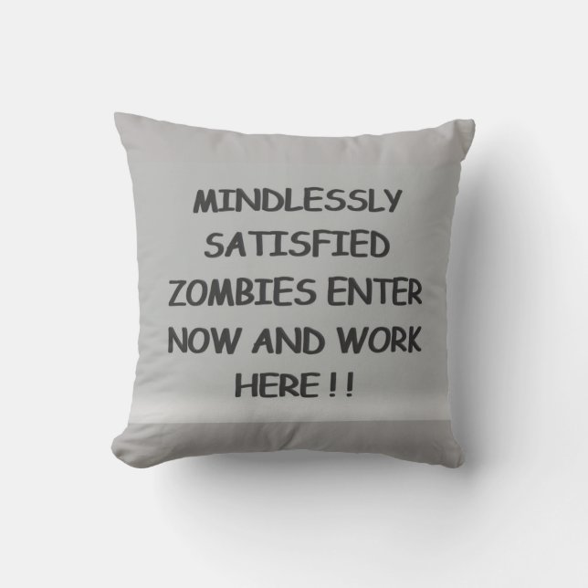 Mindlessly Satisfied Zombies    Cushion (Front)