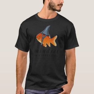 Mindset Motivational quote Cute Goldfish Shark T-Shirt