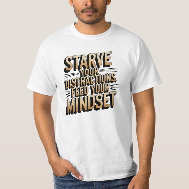 Mindset, Starve Your Distractions, Motivational  T-Shirt (Front)