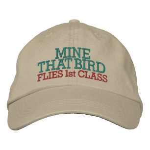 Mine That Bird FLIES ! by SRF Embroidered Hat