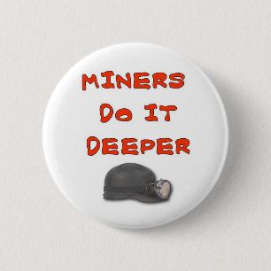 MINERS DO IT DEEPER 6 CM ROUND BADGE