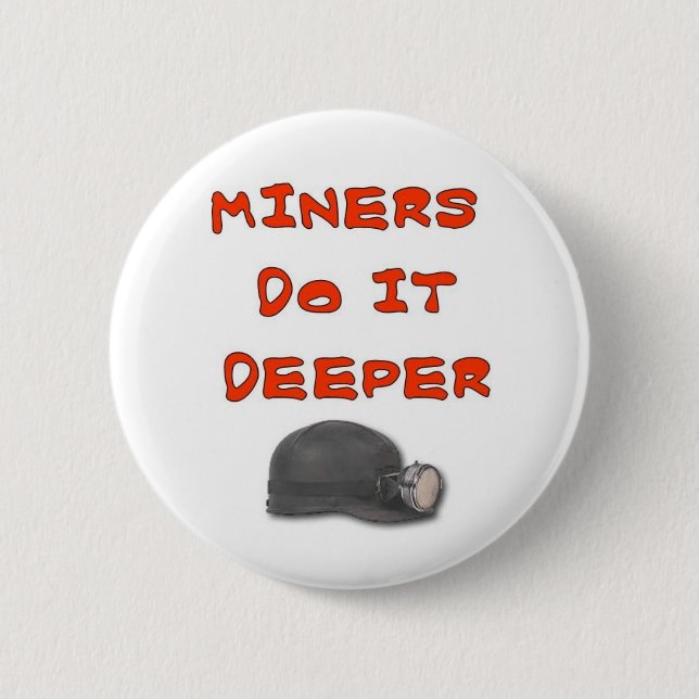 MINERS DO IT DEEPER 6 CM ROUND BADGE (Front)
