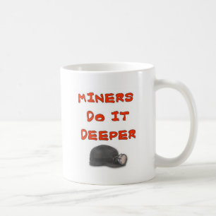 MINERS DO IT DEEPER COFFEE MUG
