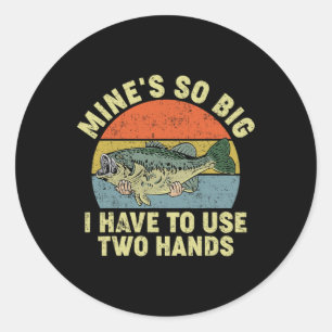 Mines Big Use Two Hands Byb Dad Shirt Funny Vintag Classic Round Sticker