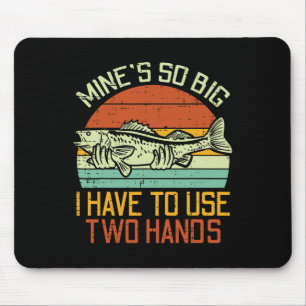 Mines So Big I Have To Use 2 Hands Fish Funny Fish Mouse Pad
