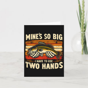 Mine's So Big I Have To Use Two Hands Fisherman Fi Card