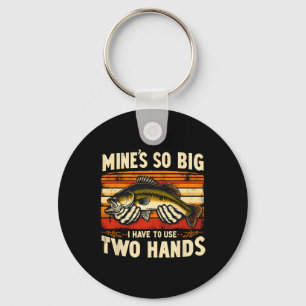 Mine's So Big I Have To Use Two Hands Fisherman Fi Key Ring