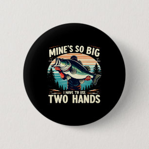 Mine's So Big I Have To Use Two Hands Fishing Dad 6 Cm Round Badge