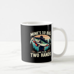 Mine's So Big I Have To Use Two Hands Fishing Dad  Coffee Mug