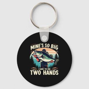 Mine's So Big I Have To Use Two Hands Fishing Dad Key Ring