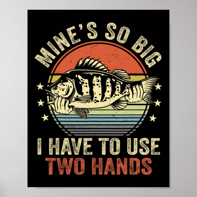 Mines So Big I Have To Use Two Hands Funny B Fish  Poster (Front)