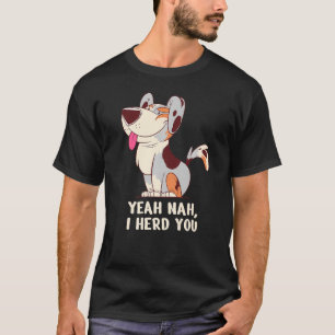 Mini Aussie Shepherd Dog Yeah Nah I Herd You T-Shirt
