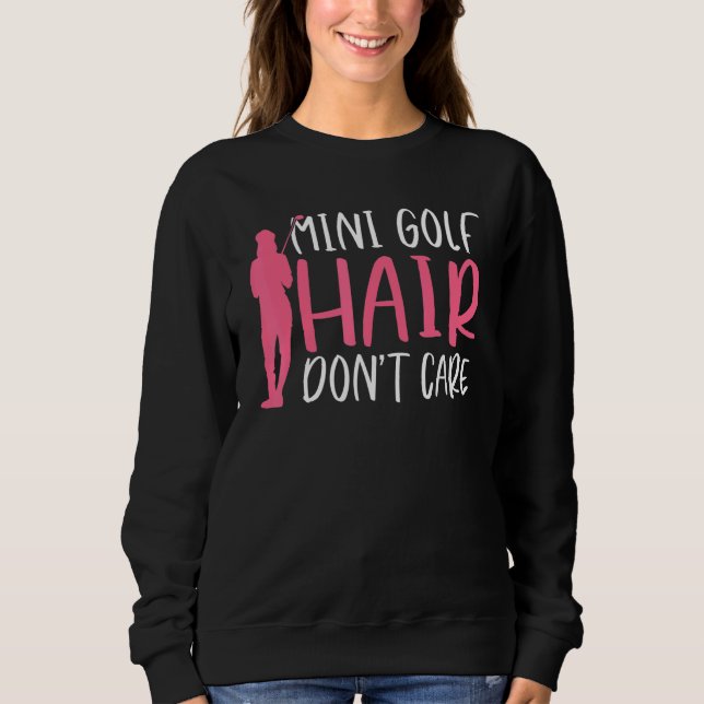 Mini Golf Hair dont care   Mini Golf Sweatshirt (Front)