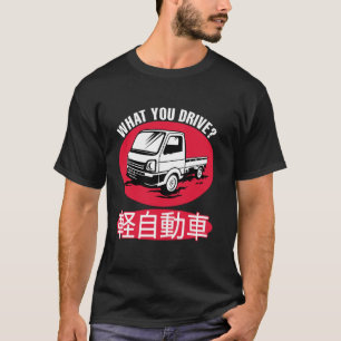 Mini Truck Kei Japan 4wd Off Road Truck What Do Yo T-Shirt