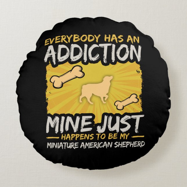Miniature American Shepherd  Funny Dog Addiction Round Cushion (Front)