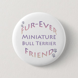 Miniature Bull Terrier Furever 6 Cm Round Badge