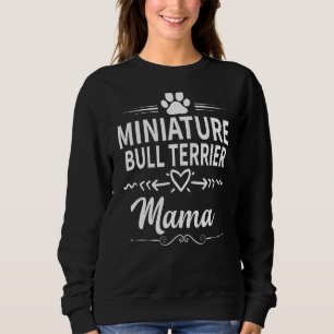 Miniature Bull Terrier Mama Dog Owner Dog Mum Sweatshirt