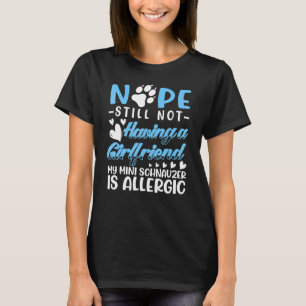 Miniature Schnauzer Allergic I No Girlfriend I Val T-Shirt