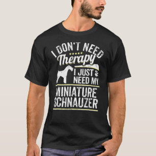 Miniature Schnauzer Gift Dog Gag   Funny Dog Sayin T-Shirt