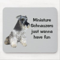 Miniature Schnauzers Just Wanna Have Fun Mousepad