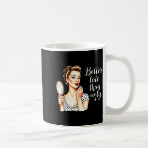 Minimal Better Late Than Ugly Retro Coffee Mug