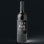 Minimal Black Talk Thirty To Me 30th Birthday Wine Label<br><div class="desc">These are Minimal Black and White Talk Thirty To Me 30th Birthday Party Wine Bottle Labels!</div>