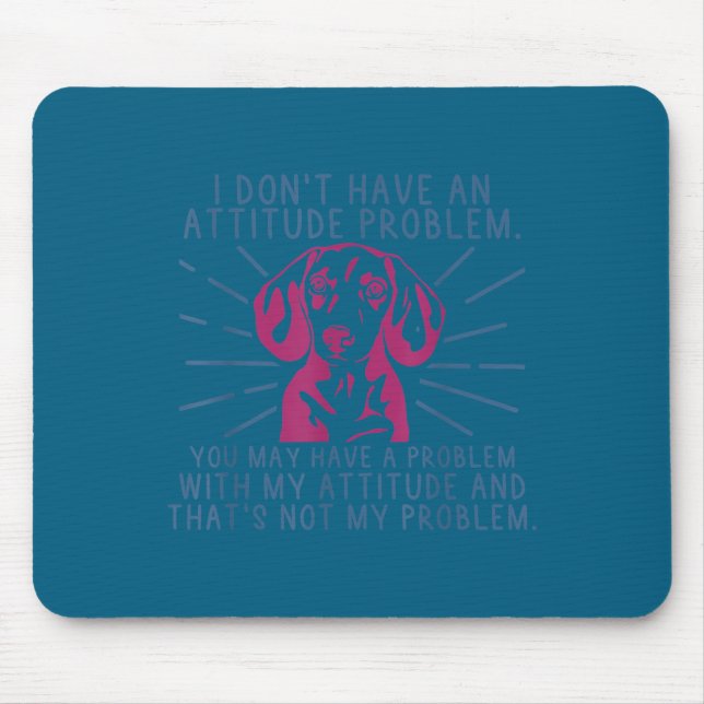 Minimal Funny dachshund i don't attitude problem Mouse Pad (Front)