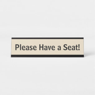 Minimal, Humble and Basic "Please Have a Seat!" Desk Name Plate