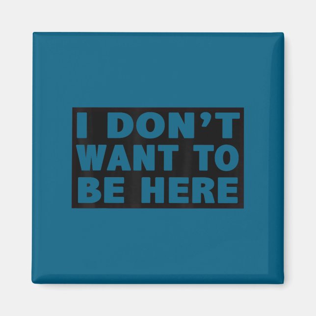 Minimal I don't want here, funny Magnet (Front)