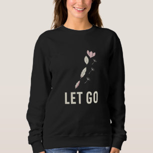 Minimal Let Go Floral Calm Quote Sweatshirt