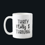 Minimal Thirty Flirty and Thriving 30th Birthday  Coffee Mug<br><div class="desc">This is a Minimal Black and White Thirty Flirty and Thriving 30th Birthday Coffee Mug!</div>