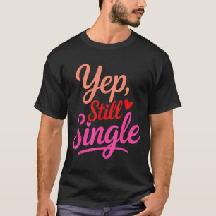 Minimal Yep Still Single Anti Valentine T-Shirt