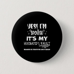 Minimal Yes i'm spoiled it's my husband's fault 6 Cm Round Badge