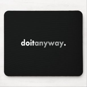 Minimalist Design Motivating Positive Do It Anyway Mouse Pad