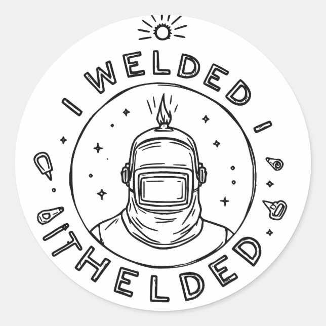 Minimalist I Welded It Helded Welding Quote Design Classic Round Sticker (Front)