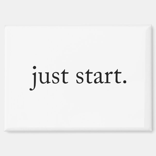 Minimalist Inspirational Quote Just Start Magnet (Front)